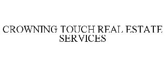 CROWNING TOUCH REAL ESTATE SERVICES