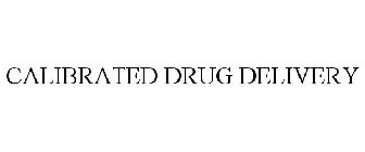 CALIBRATED DRUG DELIVERY