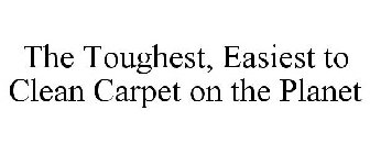 THE TOUGHEST, EASIEST TO CLEAN CARPET ON THE PLANET