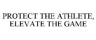 PROTECT THE ATHLETE, ELEVATE THE GAME