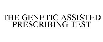 GENETIC ASSISTED PRESCRIBING TEST