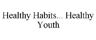 HEALTHY HABITS... HEALTHY YOUTH