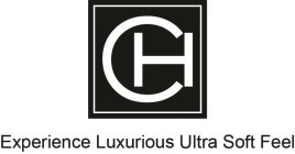 CH EXPERIENCE LUXURUOUS ULTRA SOFT FEEL
