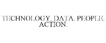 PEOPLE. TECHNOLOGY. DATA. ACTION.