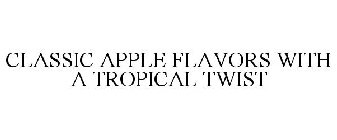 CLASSIC APPLE FLAVORS WITH A TROPICAL TWIST