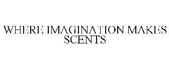 WHERE IMAGINATION MAKES SCENTS