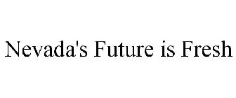 NEVADA'S FUTURE IS FRESH