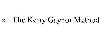 X+ THE KERRY GAYNOR METHOD
