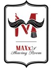 M MAXX'S SHAVING ROOM