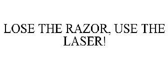 LOSE THE RAZOR, USE THE LASER!