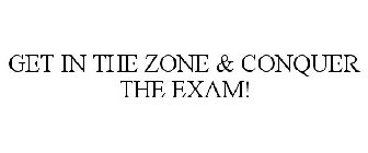 GET IN THE ZONE & CONQUER THE EXAM!