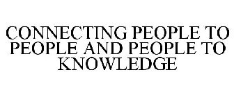 CONNECTING PEOPLE TO PEOPLE AND PEOPLE TO KNOWLEDGE