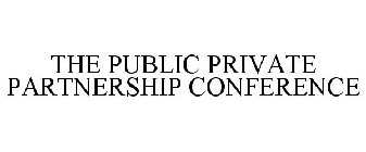 THE PUBLIC PRIVATE PARTNERSHIP CONFERENCE