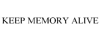 KEEP MEMORY ALIVE