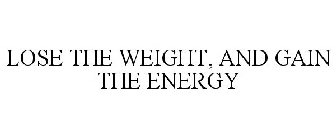 LOSE THE WEIGHT, AND GAIN THE ENERGY