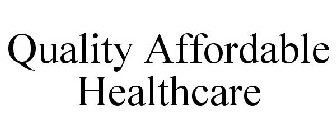 QUALITY AFFORDABLE HEALTHCARE