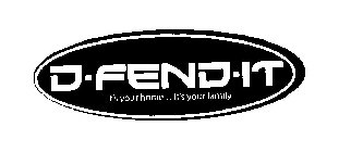 D-FEND-IT IT'S YOUR HOME ... IT'S YOUR FAMILY
