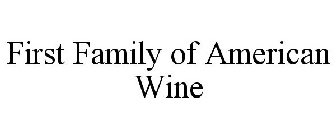 FIRST FAMILY OF AMERICAN WINE