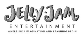 JELLY·JAM ENTERTAINMENT WHERE KIDS IMAGINATION AND LEARNING BEGIN