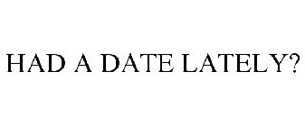 HAD A DATE LATELY?