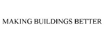 MAKING BUILDINGS BETTER