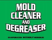 MOLD CLEANER AND DEGREASER EVAPORATES WITHOUT RESIDUE!