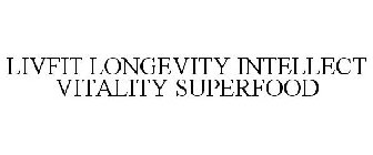 LIVFIT LONGEVITY INTELLECT VITALITY SUPERFOOD