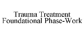 TRAUMA TREATMENT FOUNDATIONAL PHASE-WORK