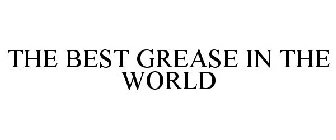 THE BEST GREASE IN THE WORLD