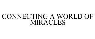 CONNECTING A WORLD OF MIRACLES