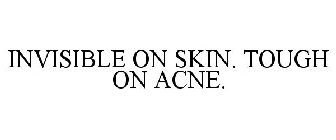 INVISIBLE ON SKIN. TOUGH ON ACNE.