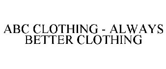 ABC CLOTHING - ALWAYS BETTER CLOTHING
