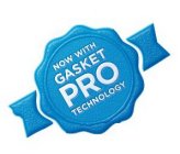 NOW WITH GASKET PRO TECHNOLOGY