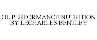 OL PERFORMANCE NUTRITION BY LECHARLES BENTLEY