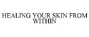 HEALING YOUR SKIN FROM WITHIN