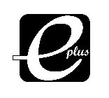 E PLUS