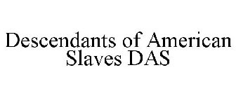 DESCENDANTS OF AMERICAN SLAVES DAS