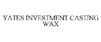 YATES INVESTMENT CASTING WAX