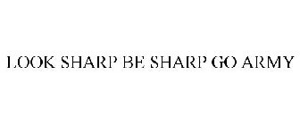 LOOK SHARP BE SHARP GO ARMY