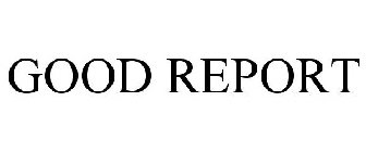GOOD REPORT