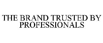 THE BRAND TRUSTED BY PROFESSIONALS