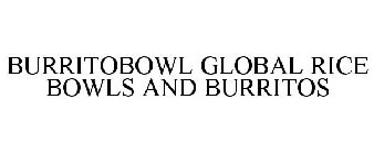 BURRITOBOWL GLOBAL RICE BOWLS & BURRITOS