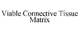 VIABLE CONNECTIVE TISSUE MATRIX