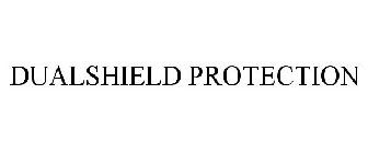 DUALSHIELD PROTECTION