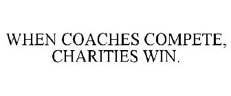 WHEN COACHES COMPETE, CHARITIES WIN.
