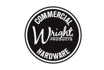 COMMERCIAL WRIGHT PRODUCTS HARDWARE