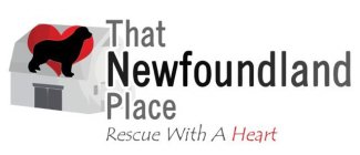 THAT NEWFOUNDLAND PLACE RESCUE WITH A HEART