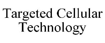 TARGETED CELLULAR TECHNOLOGY