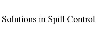 SOLUTIONS IN SPILL CONTROL