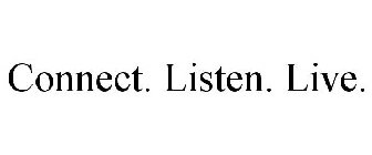 CONNECT. LISTEN. LIVE.
